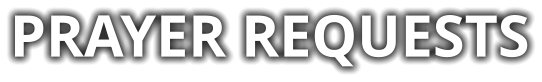 PRAYER REQUESTS